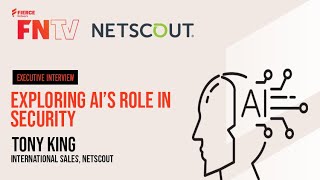 Exploring AI’s Role in Security with Tony King from NETSCOUT