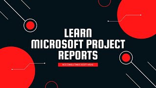 Learn Microsoft Project- Episode 20: Reports
