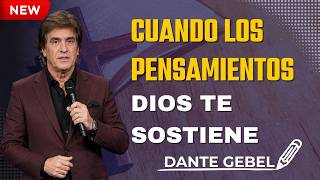 Dante Gebel | Cuando Los Pensamientos Te Abruman, Dios Te Sostiene