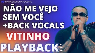 NÃO ME VEJO SEM VOCÊ   BACK VOCALS - VITINHO - PLAYBACK KARAOKE INSTRUMENTAL