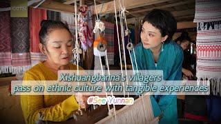 Xishuangbanna's villagers pass on ethnic culture with tangible experiences