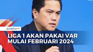 Ketum PSSI Erick Thohir Pastikan Penerapan VAR di Liga 1 Mulai Februari 2024!