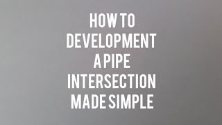 HOW TO DEVELOP A PIPE INTERSECTION MADE SIMPLE |Sheetmetal development