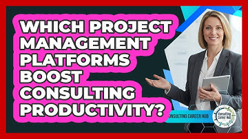Which Project Management Platforms Boost Consulting Productivity? - Consulting Career Hub