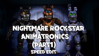 Speed Edit | FNaF | Nightmare Rockstar Animatronics (1 part)