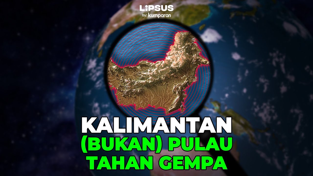Kalimantan (Bukan) Pulau Tahan Gempa | LIPSUS