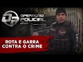 OPERAÇÃO POLICIAL - ROTA E GARRA CONTRA O CRIME