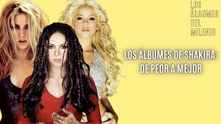 LOS ÁLBUMES DE SHAKIRA: DE PEOR A MEJOR - Los Álbumes del Milenio