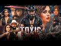 Toxic Movie Hindi Dubbed 2026 New Update | Yash, Kiara A, Nayanthara, Huma Q | Facts and Details