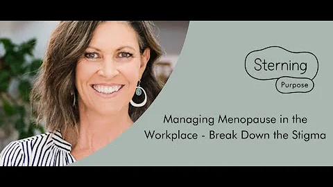 Managing Menopause in the Workplace – Break Down the Stigma