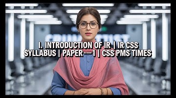 I. INTRODUCTION OF IR | IR CSS SYLLABUS | PAPER—1| CSS PMS TIMES