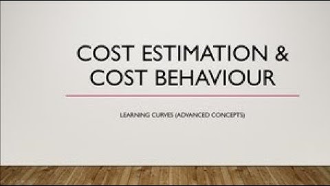 Cost estimation and cost behaviour 6: Learning curves (advanced concepts)