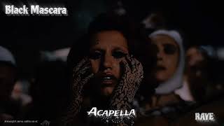 Black Mascara ♡ RAYE - [Acapella]