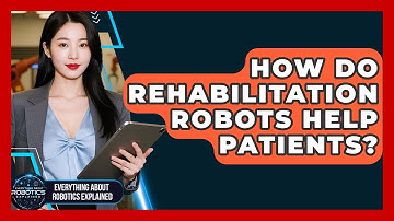 How Do Rehabilitation Robots Help Patients? - Everything About Robotics Explained