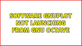 Software GNUPlot not launching from GNU Octave (2 Solutions!!)