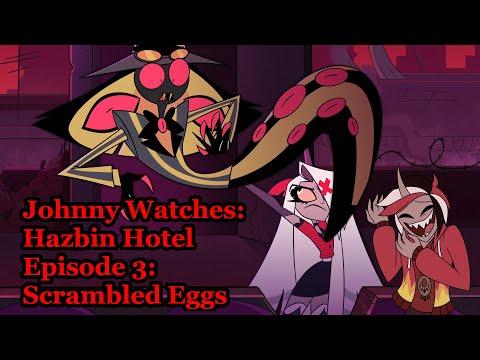 Johnny Watches: Hazbin Hotel Episode 3: Scrambled Eggs (Blind Commentary)