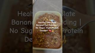 Healthy Chocolate Banana Oat Pudding | No Sugar, High Protein Dessert #banana #bananarecipe #protein