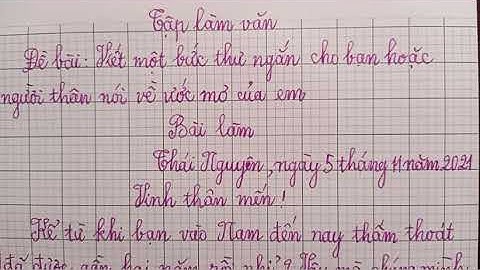 Bức thư gửi cho bạn hoặc người thân nói về ước mơ của em(Tập làm văn-tuần 10)lớp 4