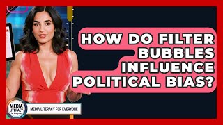 How Do Filter Bubbles Influence Political Bias - Media Literacy For Everyone