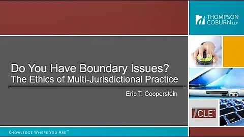 Do You Have Boundary Issues? Ethical Pitfalls in Multi-Jurisdictional Practice