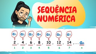 SEQUÊNCIA NUMÉRICA: DEFINIÇÃO, ESTRUTURA E TERMO GERAL (LEI DE FORMAÇÃO)