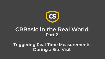 CRBasic in the Real World Part 2: Triggering Real-Time Measurements During a Site Visit