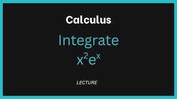 Integration by Parts – ∫ x²eˣ dx (Exam Style)