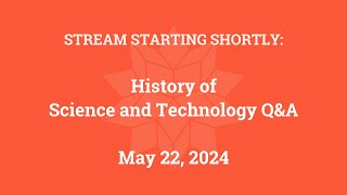 History of Science and Technology Q&A (May 22, 2024)