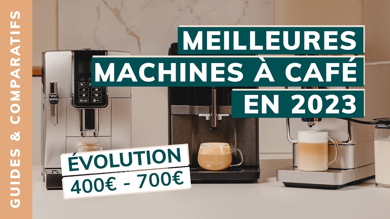 MEILLEURES MACHINES À CAFÉ ENTRE 400 € ET 700 € : NOTRE COMPARATIF 