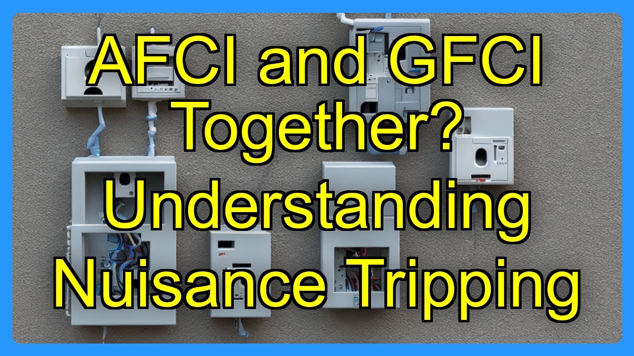 AFCI and GFCI Together? Understanding Nuisance Tripping - YouTube