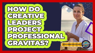 How Do Creative Leaders Project Professional Gravitas?
