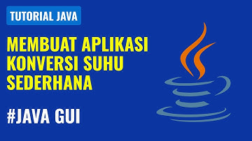 Membuat Aplikasi Konversi Suhu Menggunakan Java GUI - Step by Step