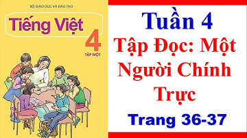 Tiếng Việt Lớp 4| Tuần 4| Tập Đọc| Một Người Chính Trực| Trang 36 37