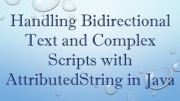 Handling Bidirectional Text and Complex Scripts with AttributedString in Java