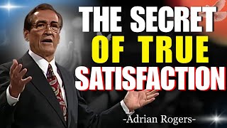 The Secret of True Satisfaction and a Spirit-Filled Life | Adrian Rogers