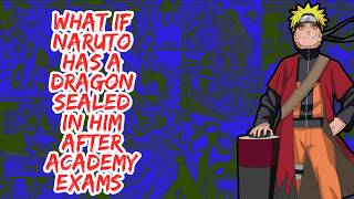 What if Naruto Has A Dragon Sealed in Him After Academy Exams | Part 1