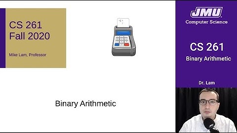 JMU CS261 09 Binary Arithmetic Part 01 - Addition
