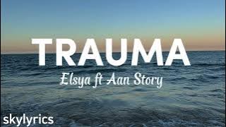 Elsya ft Aan Story - Trauma (Lyrics)