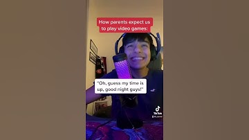HOW PARENTS EXPECT US TO PLAY VIDEO GAMES
