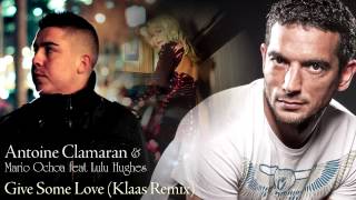 Antoine Clamaran & Mario Ochoa feat Lulu Hughes - Give Some Love (Klaas Remix) [HD Audio]