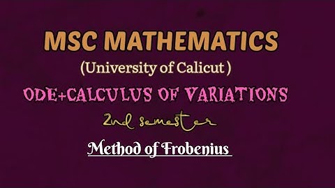 MSC MATHEMATICS | Calicut university |ODE &Calculus of variations |Module 1|Frobenius method |Part 1