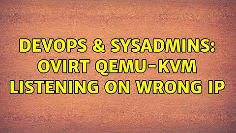 DevOps & SysAdmins: oVirt qemu-kvm listening on wrong IP