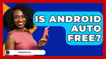Is Android Auto Free? - Be App Savvy