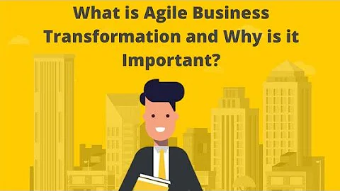 What is Agile Business Transformation and Why is it Important