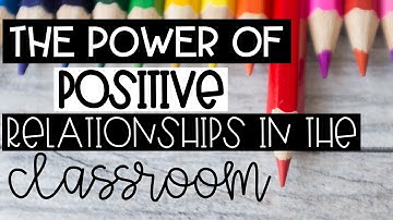 The Power Of Relationships In The Classroom