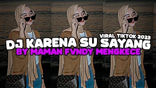 DJ KARNA SU SAYANG SKA MAMAN FVNKY MENGKENE VIRAL TIKTOK TERBARU 2023 YANG KALIAN CARI !!