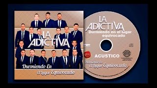 La Adictiva Durmiendo En El Lugar Equivocado Versión Acústica 2018