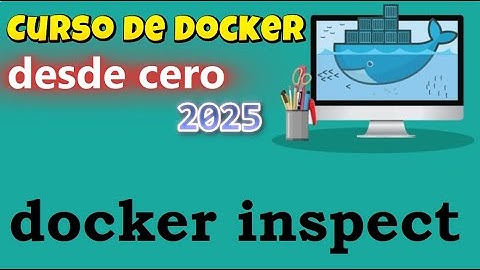 CURSO DE DOCKER DESDE CERO | DOCKER INSPECT (video 21)
