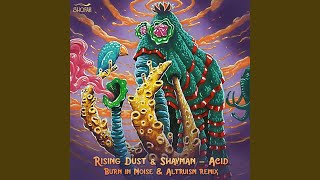 Acid (Burn In Noise & Altruism Remix) - Rising Dust, Shayman