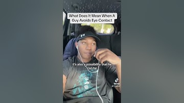 What Does It Mean If A Guy Avoids Eye Contact With You! 👀 | Maaleak